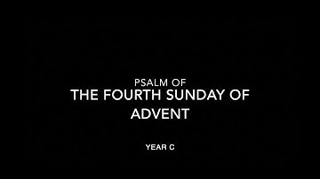 Psalm of the Fourth Sunday of Advent - Year C