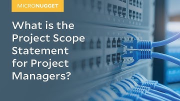 MicroNugget: What is the Project Scope Statement for Project Managers?