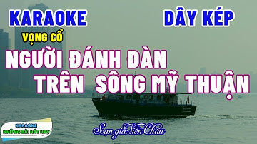 Karaoke NGƯỜI ĐÁNH ĐÀN TRÊN SÔNG MỸ THUẬN Vọng cổ | Dây kép dễ hát