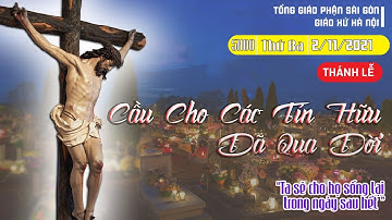 Thánh lễ : CẦU CHO CÁC TÍN HỮU ĐÃ QUA ĐỜI -Giáo Xứ Hà Nội-02/11/2021