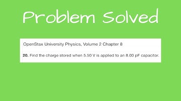 Problem 20 from Chapter 8 of University Physics, Volume 2 by OpenStax - Find the charge stored when