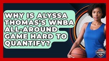 Why Is Alyssa Thomas