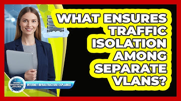 What Ensures Traffic Isolation Among Separate VLANs?