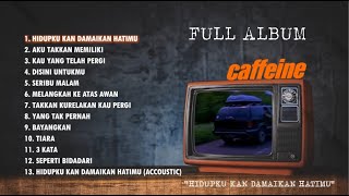 FULL ALBUM CAFFEINE | HIDUPKU KAN DAMAIKAN HATIMU | PLAYLIST