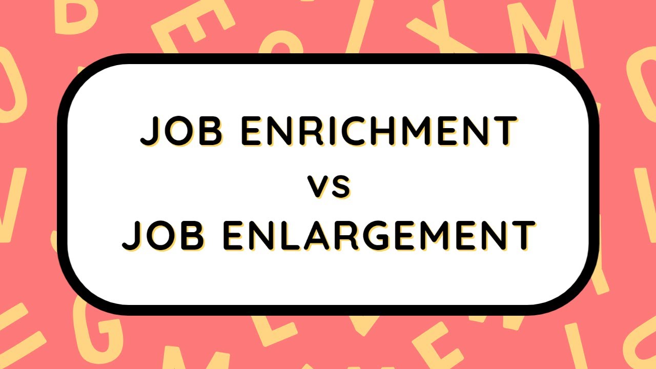Job Enrichment Vs Job Enlargement With Examples YouTube