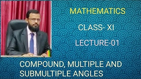 Class 11 Maths // Compound, multiple, submultiple angles // Lecture 01 //  Ch -3// ncert