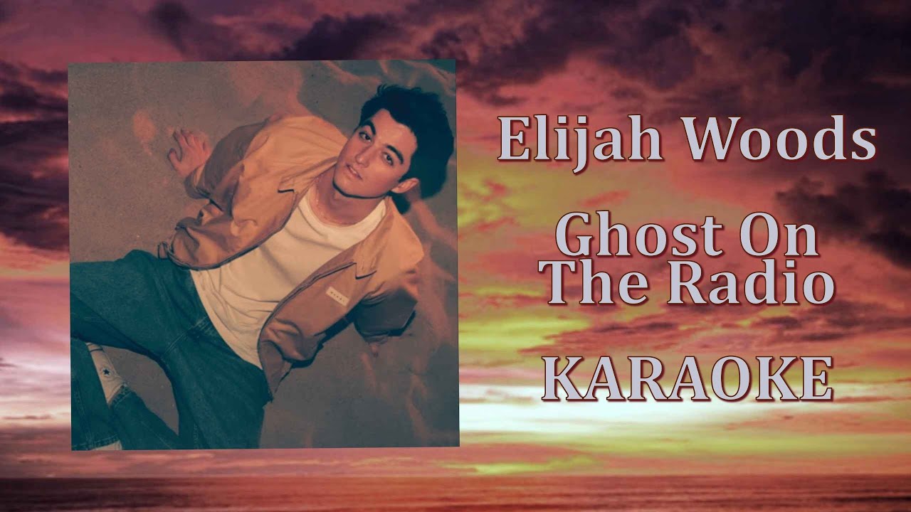 Elijah Woods - Ghost On The Radio (Karaoke Version)