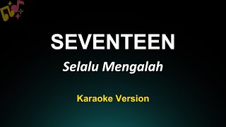 Selalu Mengalah - Seventeen (Karaoke)