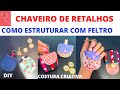 🔥🔥🔥 CHAVEIRO BOLSINHA DE RETALHOS - COMO ESTRUTURAR COM FELTRO