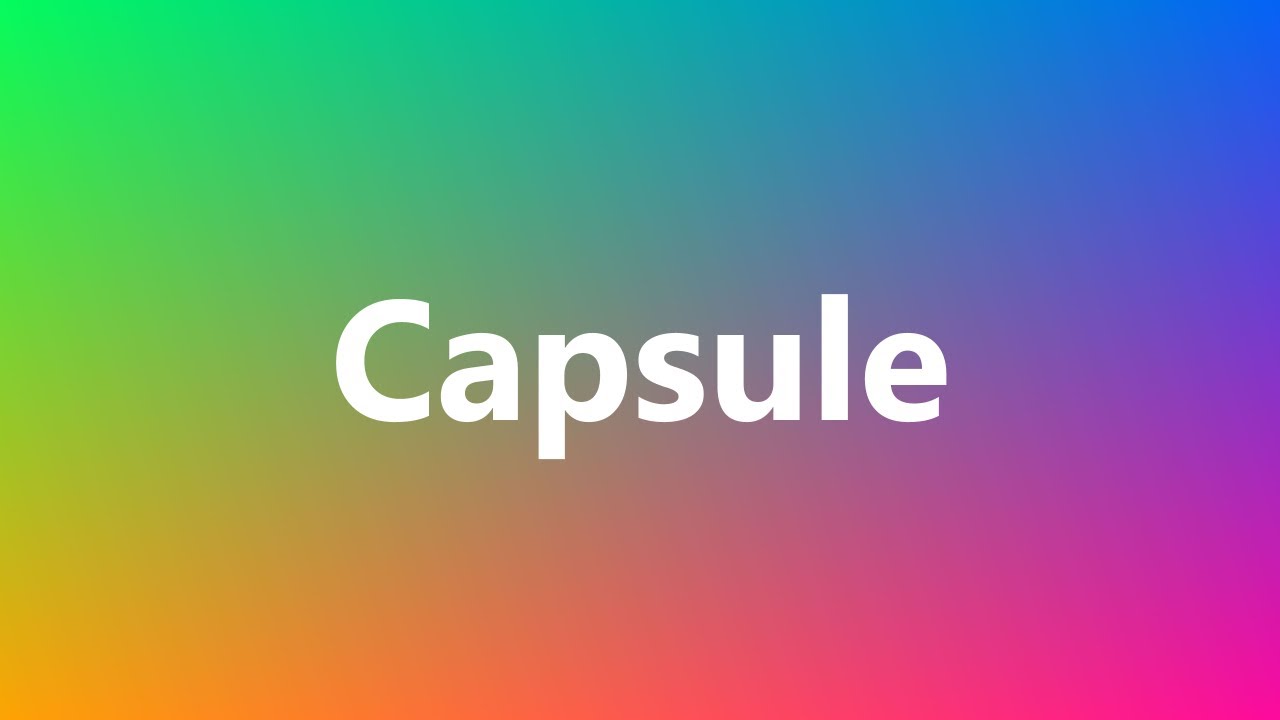 Capsule Medical Definition and Pronunciation YouTube