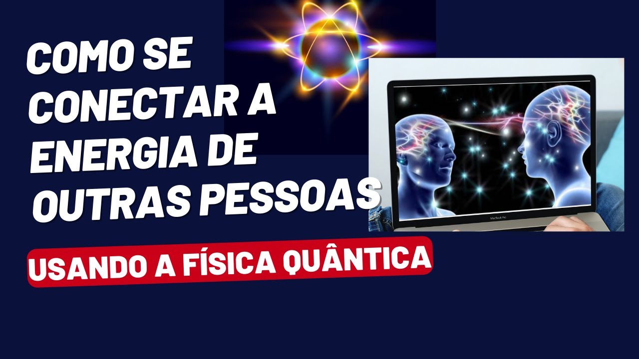 Como se Conectar a Energia de Outras Pessoas pelo Entrelaçamento Quântico