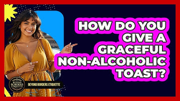 How Do You Give A Graceful Non-alcoholic Toast? - Beyond Borders Etiquette