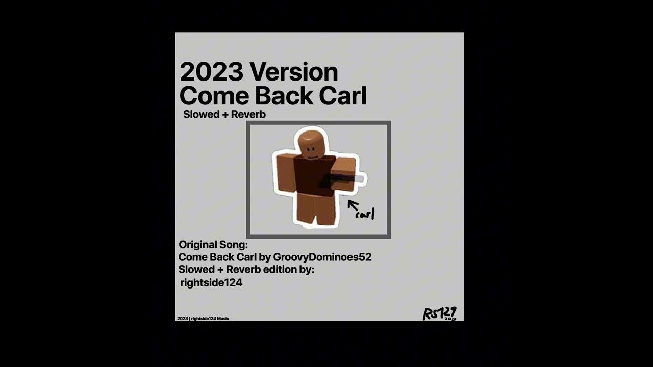 Come Back Carl (slowed + reverb) 2023 Edition