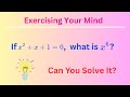 If x^2 +x+1=0, What is x^6 ? | Surprising Algebra Trick! | Exercising Your Mind