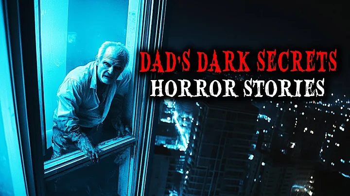 6 Scary True Dads Dark Secrets Horror Stories | True Scary Stories