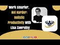 Work Smarter, Not Harder: Holistic Productivity With Lisa Zawrotny