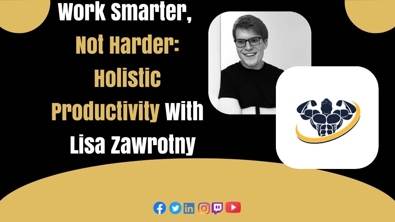 Work Smarter, Not Harder: Holistic Productivity With Lisa Zawrotny