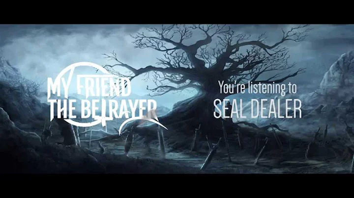 My Friend The Betrayer - Seal Dealer // NEW SONG 2...