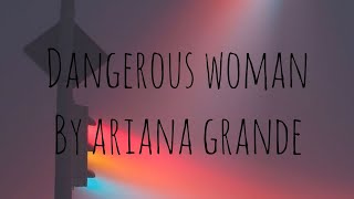 Dangerous woman - ariana grande (lyrics)