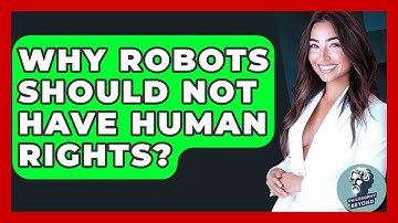 Why Robots Should Not Have Human Rights? - Philosophy Beyond
