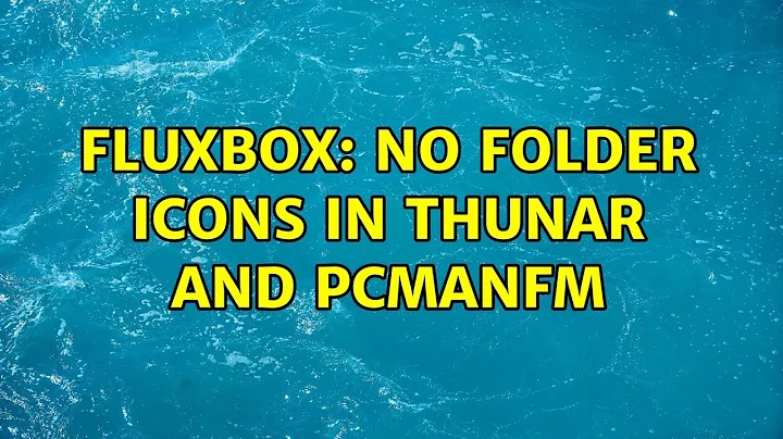 Ubuntu: Fluxbox: No folder icons in Thunar and PCManFM