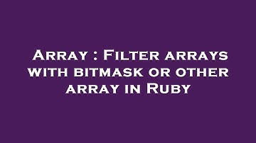 Array : Filter arrays with bitmask or other array in Ruby