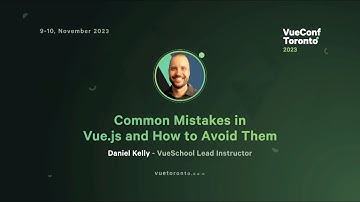 Common Mistakes in Vue js and How to Avoid Them - Daniel Kelly