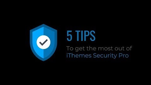 5 Tips to get the most out of iThemes Security Pro Webinar