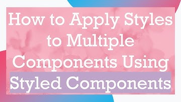 How to Apply Styles to Multiple Components Using Styled Components