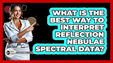 What Is The Best Way To Interpret Reflection Nebulae Spectral Data? - Physics Frontier