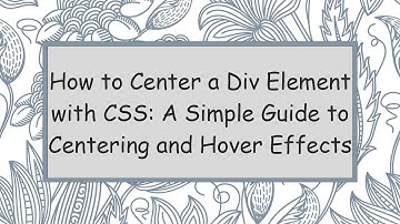 How to Center a Div Element with CSS: A Simple Guide to Centering and Hover Effects