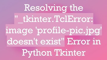 Resolving the "_tkinter.TclError: image 