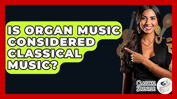 Is Organ Music Considered Classical Music? - Classical Serenade