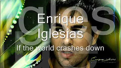 Enrique Iglesias - If the world crashes down (Lyrics)