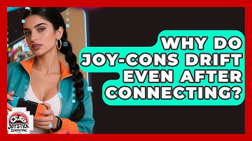 Why Do Joy-Cons Drift Even After Connecting? - Joystick Generations
