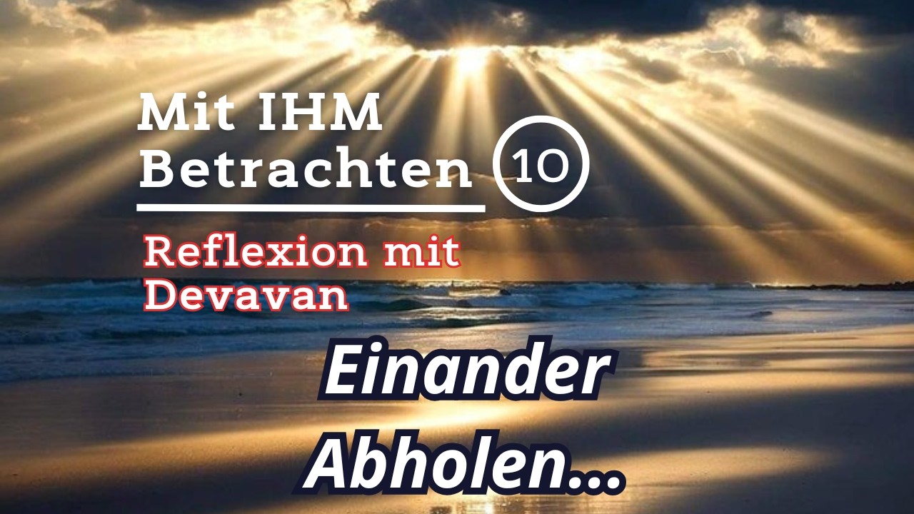 Einander Abholen… — Mit IHM Betrachten – (10) #vergebung  #transformation
