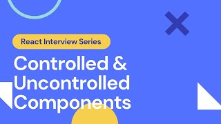 Controlled and Uncontrolled Components | React Interview Prep