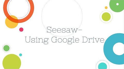 Seesaw - Using Google Drive