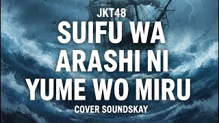 JKT48 - Pelaut yang Melihat Mimpi di Tengah Badai (Suifu wa Arashi ni Yume wo Miru) Cover Soundskay