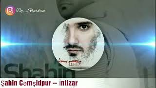 Şahin Cəmşidpur -- İntizar