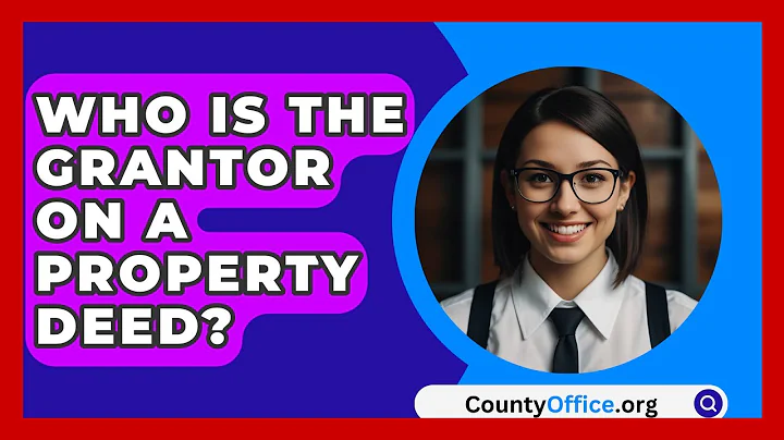 Who Is The Grantor On A Property Deed? - CountyOffice.org