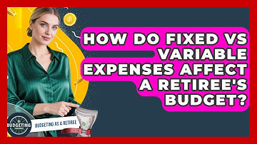 How Do Fixed Vs Variable Expenses Affect A Retiree