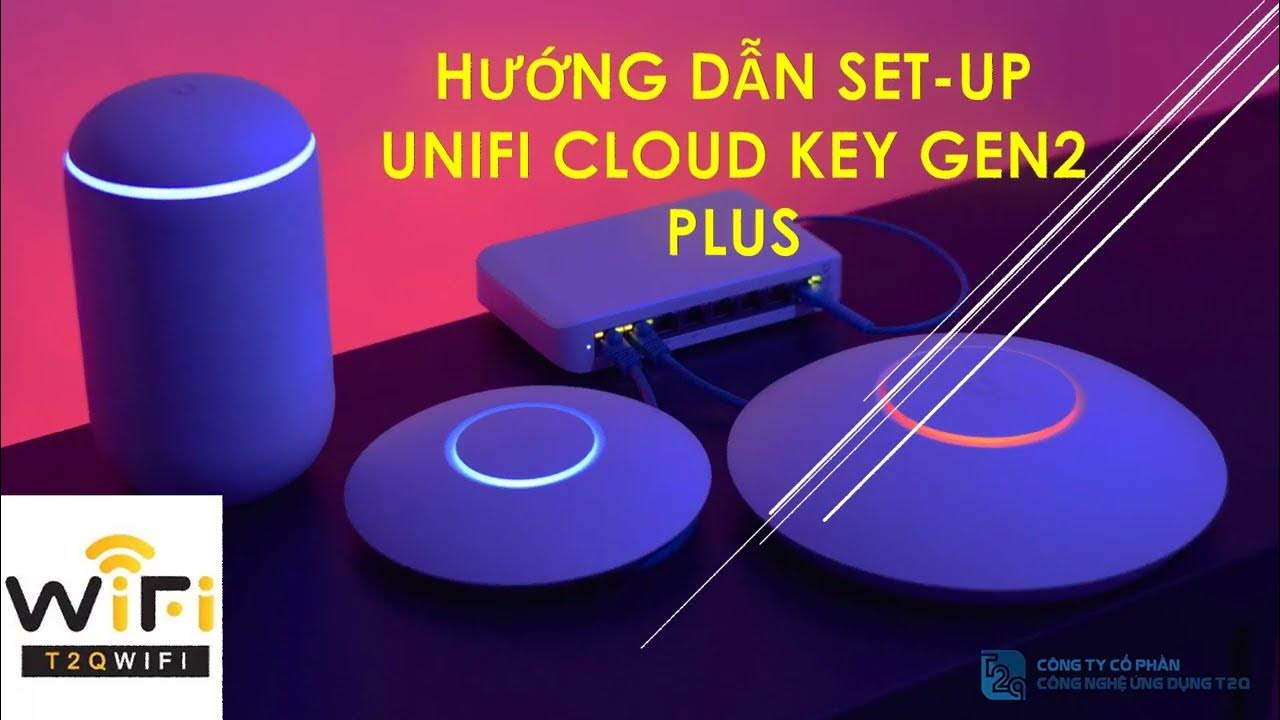 Hướng Dẫn Setup Unifi Cloud Key GEN2 Plus YouTube