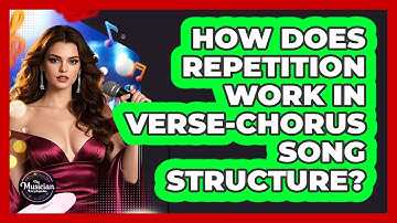 How Does Repetition Work In Verse-chorus Song Structure? - The Musician Encyclopedia