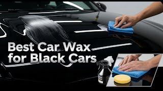TOP 5 Best Car Wax For Black Cars 2026 | Believe How Shiny These Car Waxes Make Black Cars