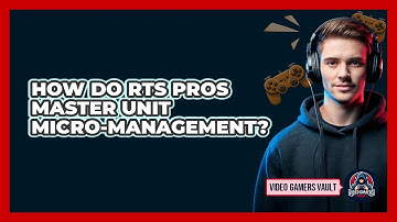 How Do RTS Pros Master Unit Micro-management? - Video Gamers Vault