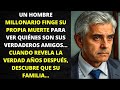 MILLONARIO FINGE SU PROPIA MUERTE PARA VER QUIENES SON SUS VERDADEROS AMIGOS, PERO NUNCA IMAGINÓ...