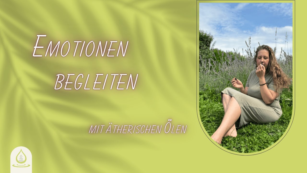 Emotionen begleiten mit ätherischen Ölen - YouTube