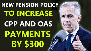 New Pension Policy to Increase CPP and OAS Payments by $300