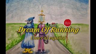 Dream Of Running- Cover al español